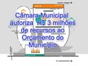 Câmara Municipal autoriza R$ 3 milhões de recursos ao Orçamento do Município