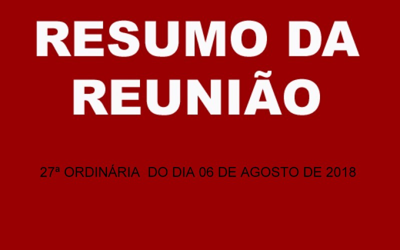 RESUMO DA REUNIÃO ORDINÁRIA DO DIA 06 DE AGOSTO DE 2018.