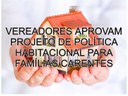 Vereadores aprovam Projeto de Política Habitacional para Famílias Carentes